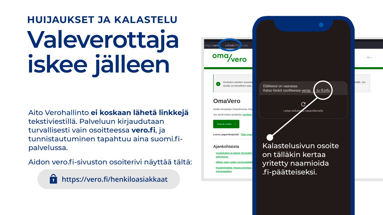 Aito Verohallinto ei koskaan lähetä linkkejä tekstiviestillä. Palveluun kirjaudutaan turvallisesti vain osoitteessa vero.fi, ja tunnistautuminen tapahtuu aina suomi.fi-palvelussa. Aidon vero.fi-sivuston osoiterivillä lukee https://vero.fi/henkiloasiakkaat. Esimerkkihuijausviestissä lukee: