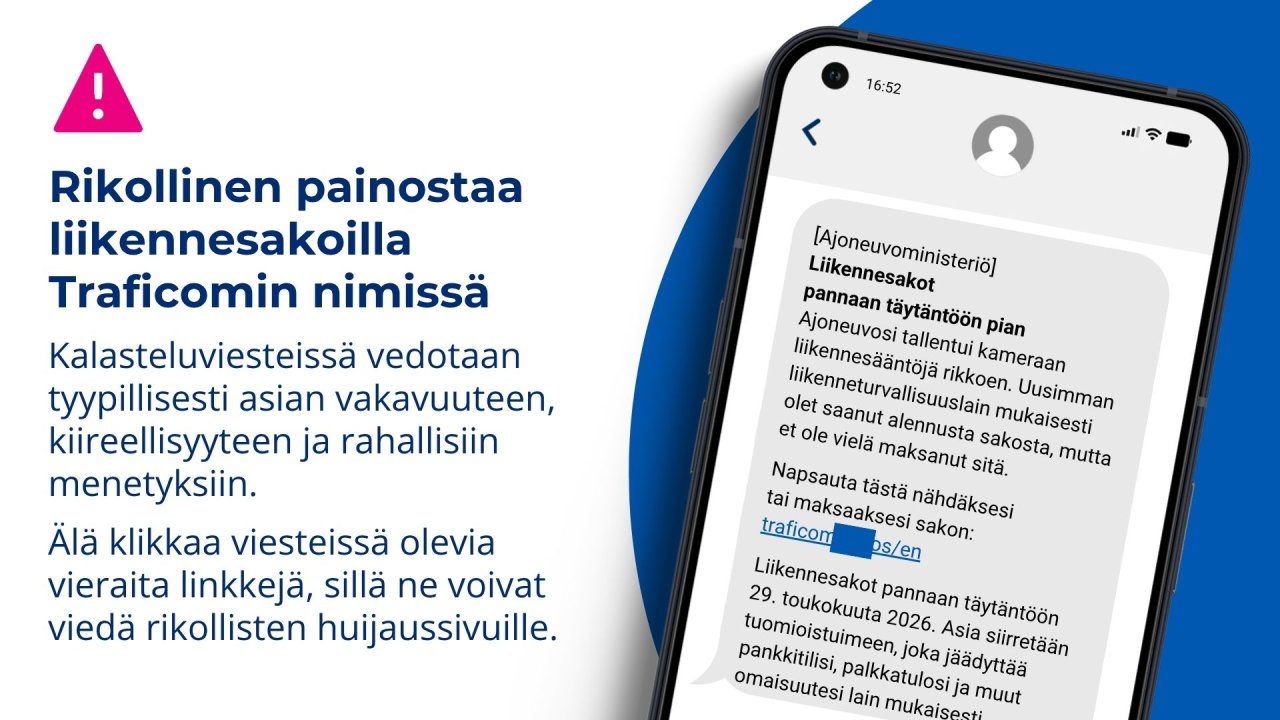 Kuvakaappaus kalasteluviestistä ja teksti: Rikollinen painostaa liikennesakoilla Traficomin nimissä. Kalasteluviesteissä vedotaan tyypillisesti asian vakavuuteen, kiireellisyyteen ja rahallisiin menetyksiin.   Älä klikkaa viesteissä olevia vieraita linkkejä, sillä ne voivat viedä rikollisten huijaussivuille.