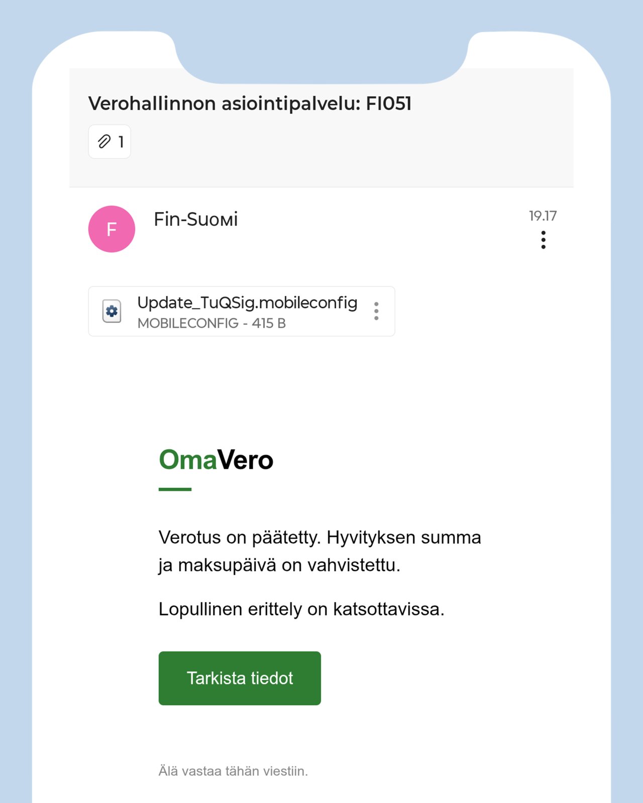Kuvankaappaus sähköpostitse lähetetystä veroteemaisesta tietojenkalasteluviestistä, jossa oleva linkki ohjaa rikollisen hallussa olevalle tietojenkalastelusivustolle. Sähköpostissa on myös mahdollisesti haitallinen mobileconfig-liitetiedosto.