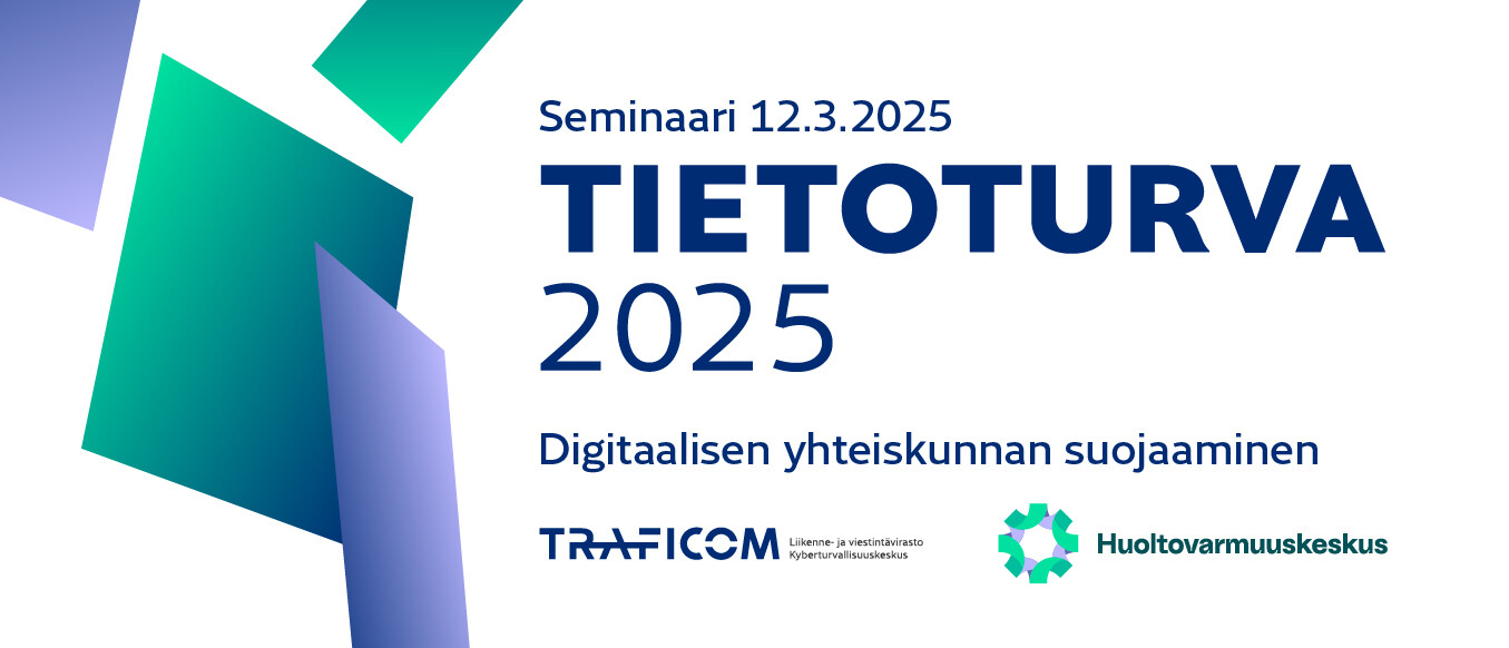 Tietoturva 2025 -seminaari 12.3.2025. Digitaalisen yhteiskunnan suojaaminen.  Traficom, Huoltovarmuuskeskus.