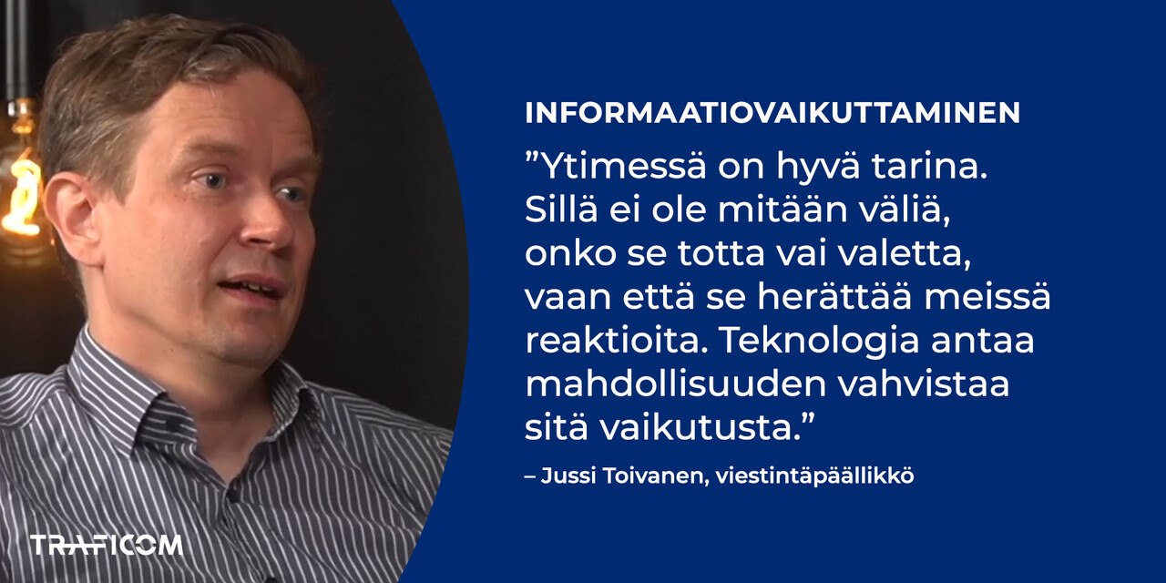 Viestintäpäällikkö Jussi Toivanen kertoo: ”Ytimessä on hyvä tarina. Sillä ei ole mitään väliä, onko se totta vai valetta, vaan että se herättää meissä reaktioita. Teknologia antaa mahdollisuuden vahvistaa sitä vaikutusta.”